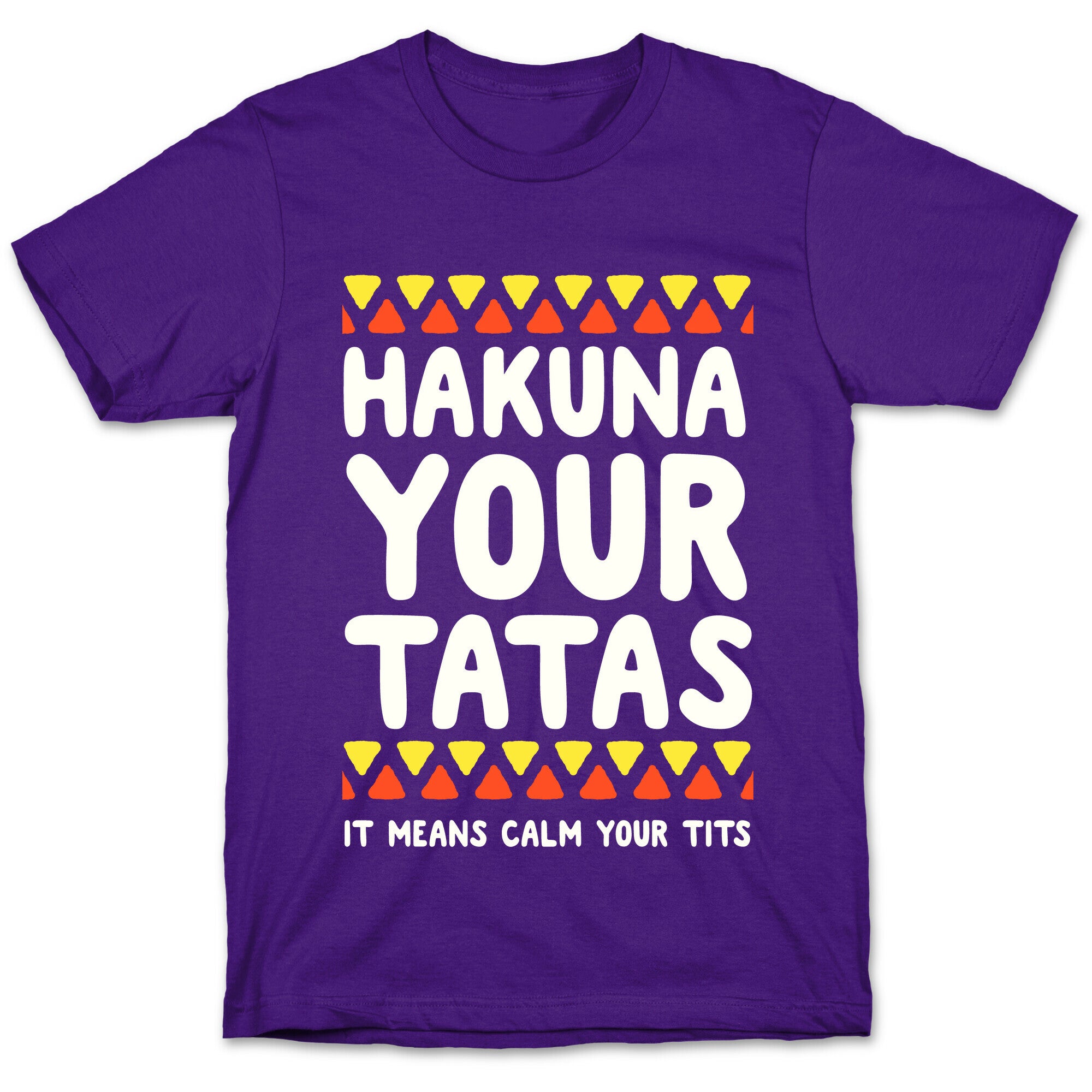 Hakuna Your Tatas (It means calm your tits) T-Shirt